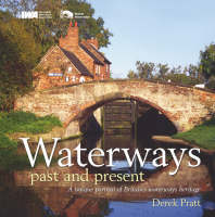 Waterways Past and Present: A Unique Record of Britain's Waterways Heritage (Hardback)
