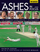 The Ashes in Focus 2005: The Greatest Ever Series in Pictures (Hardback)