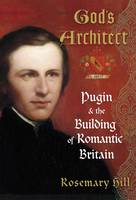 God's Architect: Pugin and the Building of Romantic Britain (Hardback)