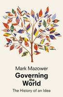 Governing the World: The History of an Idea (Hardback)