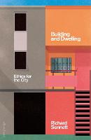 Building and Dwelling: Ethics for the City (Hardback)