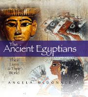 The Ancient Egyptians: Their Lives and Their World - Their Lives and Their World (Hardback)