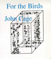 For the Birds: John Cage in Conversation with Daniel Charles (Paperback)