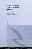 Government and Labour in Kenya 1895-1963 (Hardback)