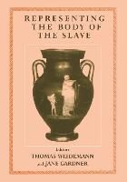 Representing the Body of the Slave - Routledge Studies in Slave and Post-Slave Societies and Cultures (Hardback)