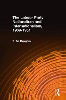 The Labour Party, Nationalism and Internationalism, 1939-1951 (Hardback)