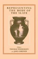Representing the Body of the Slave - Routledge Studies in Slave and Post-Slave Societies and Cultures (Paperback)