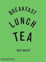 Breakfast, Lunch, Tea: The Many Little Meals of Rose Bakery (Hardback)