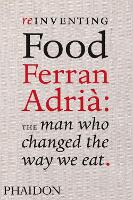 Reinventing Food; Ferran Adria: The Man Who Changed The Way We Eat (Hardback)