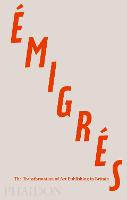 Émigrés: The Transformation of Art Publishing in Britain (Hardback)