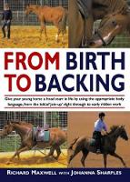 From Birth to Backing: The Complete Handling of the Young Horse (Paperback)