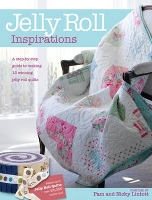 Jelly Roll Inspirations: 12 Winning Quilts from the International Competition and How to Make Them (Paperback)