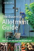 The Essential Allotment Guide: How to Get the Best out of Your Plot (Paperback)