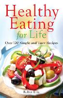 Healthy Eating for Life: Over 100 Simple and Tasty Recipes (Paperback)