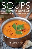 Soups for Every Season: Recipes for your hob, microwave or slow-cooker (Paperback)