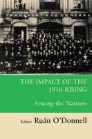 The Impact of the 1916 Rising: Among the Nations (Paperback)