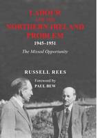 Labour and the Northern Ireland Problem 1945-51: The Missed Opportunity (Hardback)