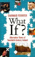 What If?: Alternative Views of Twentieth-Century Ireland (Paperback)