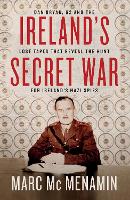 Ireland's Secret War: Dan Bryan, G2 and the lost tapes that reveal the hunt for Ireland’s Nazi spies (Paperback)