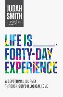 Life Is _____ Forty-Day Experience: A Devotional Journey Through God's Illogical Love (Paperback)