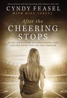 After the Cheering Stops: An NFL Wife's Story of Concussions, Loss, and the Faith that Saw Her Through (Hardback)
