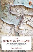 The Ottoman Endgame: War, Revolution and the Making of the Modern Middle East, 1908-1923 (Paperback)