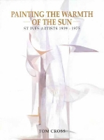 Painting the Warmth of the Sun: St Ives Artists 1939-1975 (Paperback)