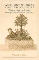 Anthony Munday and Civic Culture: Theatre, History and Power in Early Modern London 1580–1633 (Paperback)