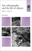 Art, Ethnography and the Life of Objects: Paris, C.1925–35 - Critical Perspectives in Art History (Paperback)
