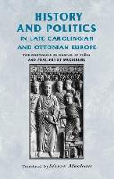 History and Politics in Late Carolingian and Ottonian Europe: The Chronicle of Regino of Prum and Adalbert of Magdeburg - Manchester Medieval Sources (Paperback)