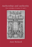 Authorship and Authority: The Writings of James vi and I (Hardback)