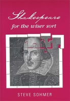 Shakespeare for the Wiser Sort: Solving Shakespeare's Riddles in the Comedy of Errors, Romeo and Juliet, King John, 1-2 Henry Iv, the Merchant of Venice, Henry V, Julius Caesar, Othello, Macbeth, and Cymbeline (Hardback)