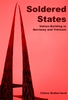 Soldered States: Nation-Building in Germany and Vietnam (Hardback)