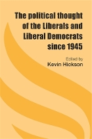 The Political Thought of the Liberals and Liberal Democrats Since 1945 (Hardback)