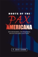 Roots of the Pax Americana: Decolonisation, Development, Democratisation and Trade (Hardback)