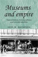 Museums and Empire: Natural History, Human Cultures and Colonial Identities - Studies in Imperialism (Hardback)