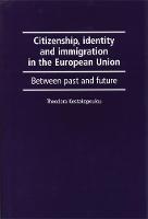 Citizenship, Identity and Immigration in the European Union: Between Past and Future (Paperback)