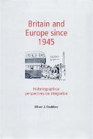 Britain and Europe Since 1945: Historiographical Perspectives on Integration (Paperback)