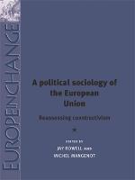 A Political Sociology of the European Union: Reassessing Constructivism - Europe in Change (Hardback)