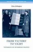 From Victory to Vichy: Veterans in Inter-War France - Cultural History of Modern War (Hardback)