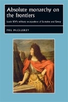Absolute Monarchy on the Frontiers: Louis XIV’s Military Occupations of Lorraine and Savoy - Studies in Early Modern European History (Hardback)