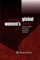Shaping a Global Women's Agenda: Women's Ngos and Global Governance, 1925–85 (Paperback)