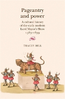 Pageantry and Power: A Cultural History of the Early Modern Lord Mayor's Show 1585–1639 (Paperback)