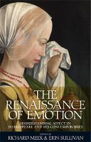 The Renaissance of Emotion: Understanding Affect in Shakespeare and His Contemporaries (Hardback)