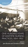 One Hundred Years of Wartime Nursing Practices, 1854–1953 - Nursing History and Humanities (Paperback)