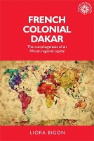French Colonial Dakar: The Morphogenesis of an African Regional Capital - Studies in Imperialism (Hardback)