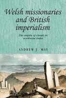 Welsh Missionaries and British Imperialism: The Empire of Clouds in North-East India - Studies in Imperialism (Paperback)