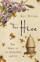 The Hive: The Story of the Honeybee and Us (Hardback)