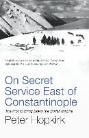 On Secret Service East of Constantinople: The Plot to Bring Down the British Empire (Paperback)