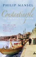 Constantinople: City of the World's Desire, 1453-1924 (Paperback)